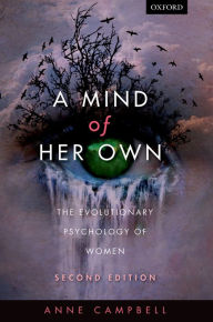 Title: A Mind Of Her Own: The evolutionary psychology of women, Author: Anne Campbell