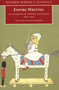 Title: Empire Writing: An Anthology of Colonial Literature 1870-1918, Author: Elleke Boehmer