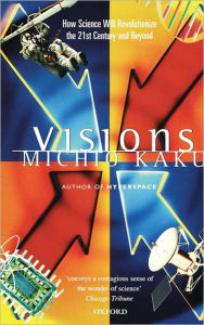 Title: Visions: How Science Will Revolutionize the 21st Century, Author: Michio Kaku