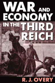 Title: War and Economy in the Third Reich, Author: R. J. Overy