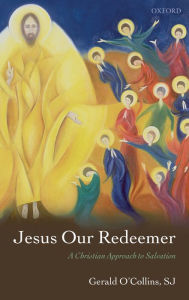 Title: Jesus Our Redeemer: A Christian Approach to Salvation, Author: Gerald O'Collins