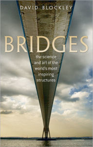 Title: Bridges: The science and art of the world's most inspiring structures, Author: David Blockley