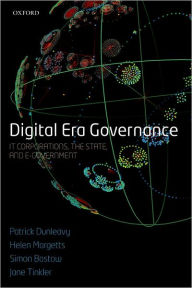 Title: Digital Era Governance: IT Corporations, the State, and e-Government, Author: Patrick Dunleavy