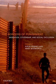 Title: The Borders of Punishment: Migration, Citizenship, and Social Exclusion, Author: Katja Franko Aas