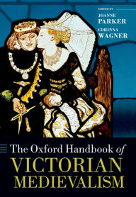 Title: The Oxford Handbook of Victorian Medievalism, Author: Joanne Parker