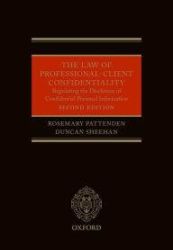 Title: The Law of Professional-Client Confidentiality 2e: Regulating the Disclosure of Confidential Information, Author: Rosemary Pattenden