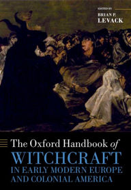 Title: The Oxford Handbook of Witchcraft in Early Modern Europe and Colonial America, Author: Brian P. Levack