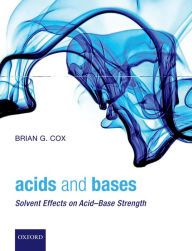 Title: Acids and Bases: Solvent Effects on Acid-Base Strength, Author: Brian G. Cox