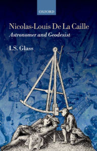 Title: Nicolas-Louis De La Caille, Astronomer and Geodesist, Author: Ian Stewart Glass