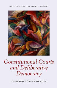 Title: Constitutional Courts and Deliberative Democracy, Author: Conrado Hübner Mendes