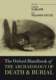 Title: The Oxford Handbook of the Archaeology of Death and Burial, Author: Sarah Tarlow