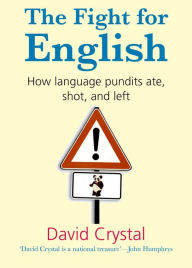 Title: The Fight for English: How language pundits ate, shot, and left, Author: David Crystal