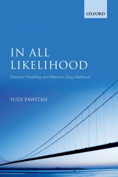 In All Likelihood: Statistical Modelling and Inference Using Likelihood