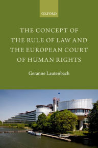 Title: The Concept of the Rule of Law and the European Court of Human Rights, Author: Geranne Lautenbach