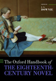 Title: The Oxford Handbook of the Eighteenth-Century Novel, Author: J. A. Downie