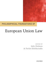 Title: Philosophical Foundations of European Union Law, Author: Julie Dickson