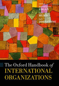 Title: The Oxford Handbook of International Organizations, Author: Jacob Katz Cogan