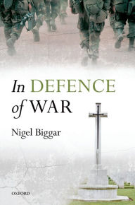 Title: In Defence of War, Author: Nigel Biggar