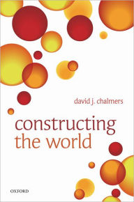 Title: Constructing the World, Author: David J. Chalmers