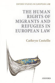 Title: The Human Rights of Migrants and Refugees in European Law, Author: Cathryn Costello