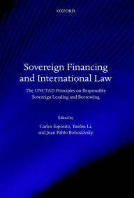 Title: Sovereign Financing and International Law: The UNCTAD Principles on Responsible Sovereign Lending and Borrowing, Author: Carlos Espósito