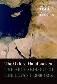 Title: The Oxford Handbook of the Archaeology of the Levant: c. 8000-332 BCE, Author: Margreet L. Steiner