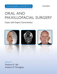 Title: Challenging Concepts in Oral and Maxillofacial Surgery: Cases with Expert Commentary, Author: Matthew R. Idle