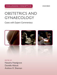 Title: Challenging Concepts in Obstetrics and Gynaecology: Cases with Expert Commentary, Author: Natasha Hezelgrave