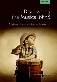 Title: Discovering the musical mind: A view of creativity as learning, Author: Jeanne Bamberger