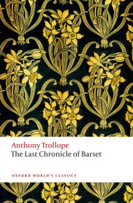 Title: The Last Chronicle of Barset: The Chronicles of Barsetshire, Author: Anthony Trollope