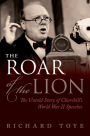 The Roar of the Lion: The Untold Story of Churchill's World War II Speeches