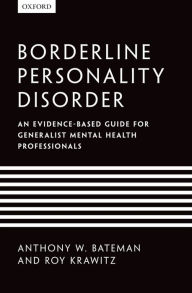 Title: Borderline Personality Disorder: An evidence-based guide for generalist mental health professionals, Author: Anthony W. Bateman