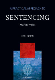 Title: A Practical Approach to Sentencing, Author: Martin Wasik