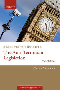 Title: Blackstone's Guide to the Anti-Terrorism Legislation, Author: Professor Clive Walker