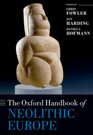 Title: The Oxford Handbook of Neolithic Europe, Author: Chris Fowler