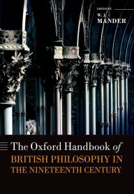 Title: The Oxford Handbook of British Philosophy in the Nineteenth Century, Author: W. J. Mander