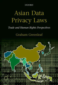 Title: Asian Data Privacy Laws: Trade & Human Rights Perspectives, Author: Graham Greenleaf