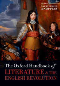 Title: The Oxford Handbook of Literature and the English Revolution, Author: Laura Lunger Knoppers