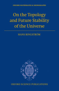 Title: On the Topology and Future Stability of the Universe, Author: Hans Ringstr?m