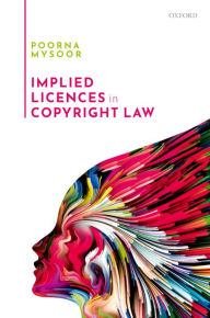 Title: Implied Licences in Copyright Law, Author: Poorna Mysoor