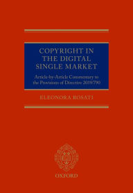 Title: Copyright in the Digital Single Market: Article-by-Article Commentary to the Provisions of Directive 2019/790, Author: Eleonora Rosati