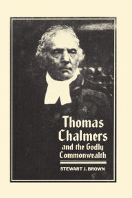 Title: Thomas Chalmers and the Godly Commonwealth in Scotland, Author: Oxford University Press