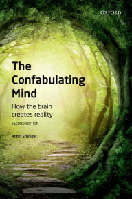 Title: The Confabulating Mind: How the Brain Creates Reality, Author: Armin Schnider