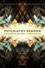 Title: Psychiatry Reborn: Biopsychosocial psychiatry in modern medicine, Author: Will Davies