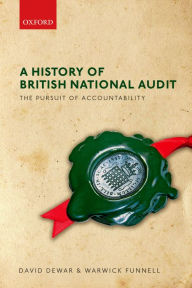 Title: A History of British National Audit:: The Pursuit of Accountability, Author: David Dewar