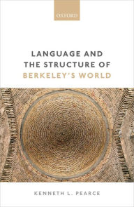 Title: Language and the Structure of Berkeley's World, Author: Kenneth L. Pearce