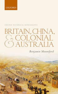 Title: Britain, China, and Colonial Australia, Author: Benjamin Mountford