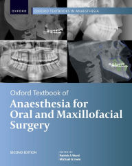 Title: Oxford Textbook of Anaesthesia for Oral and Maxillofacial Surgery, Second Edition, Author: Patrick A. Ward