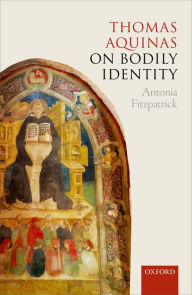 Title: Thomas Aquinas on Bodily Identity, Author: Antonia Fitzpatrick