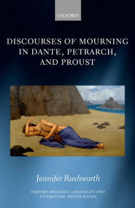 Title: Discourses of Mourning in Dante, Petrarch, and Proust, Author: Jules Jardinier